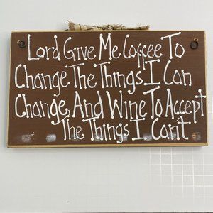 Lord Give Me Coffee To Change Things I can And wine to... Handmade Wood Sign